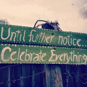 until further notice, celebrate everything